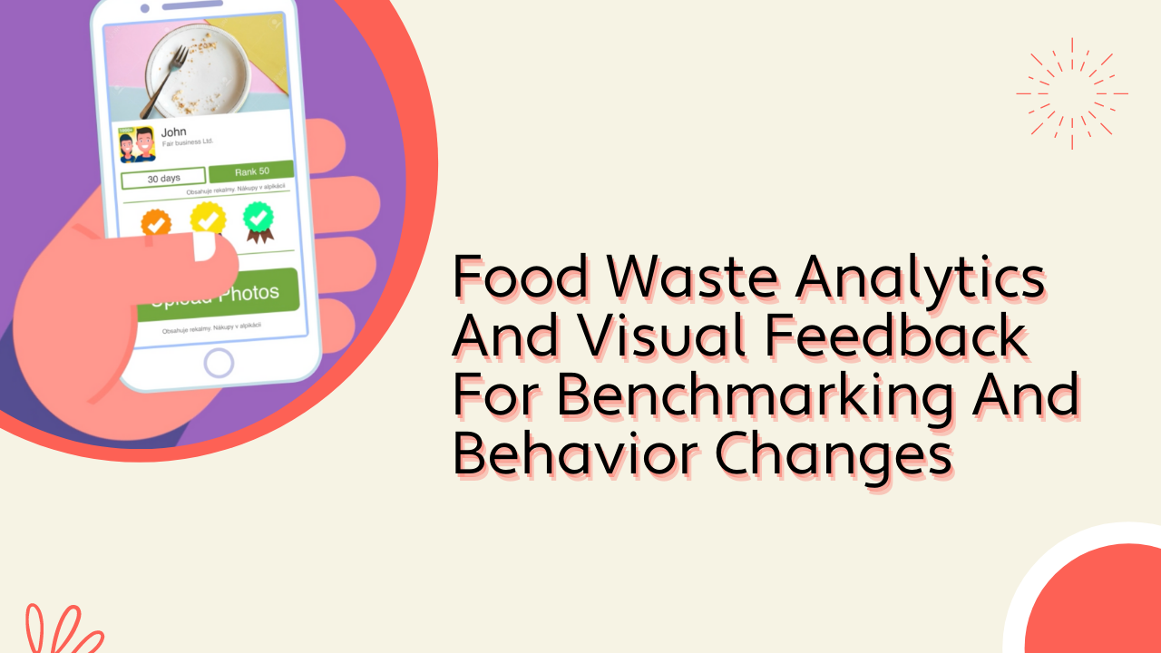 Food Waste Analytics And Visual Feedback For Benchmarking And Behavior Changes